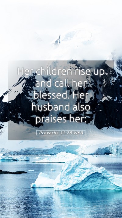 Picture 05 - Proverbs 31:28 WEB Mobile Phone Wallpaper - Her children rise up and call her blessed. Her - Mobile Bible Verse Wallpaper