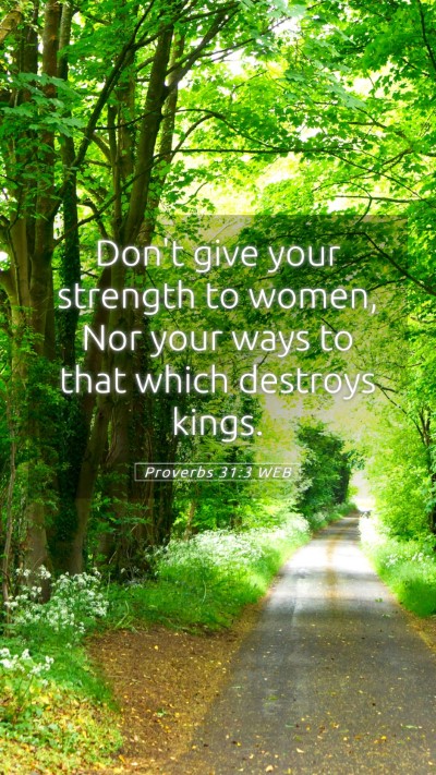 Picture 05 - Proverbs 31:3 WEB Mobile Phone Wallpaper - Don't give your strength to women, Nor your ways - Mobile Bible Verse Wallpaper