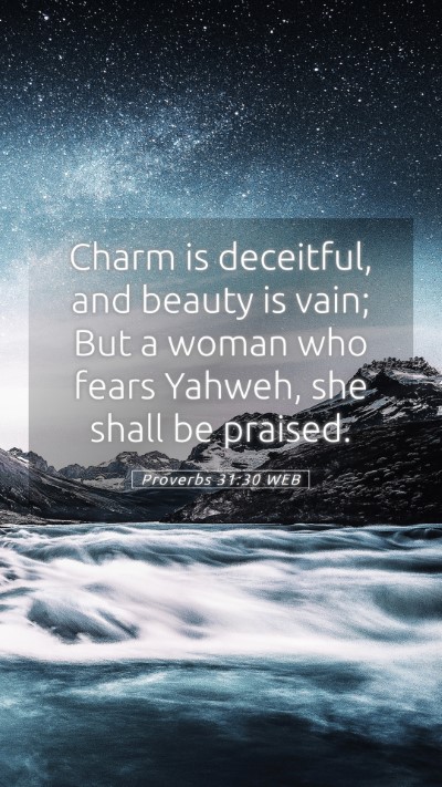 Picture 05 - Proverbs 31:30 WEB Mobile Phone Wallpaper - Charm is deceitful, and beauty is vain; But a - Mobile Bible Verse Wallpaper