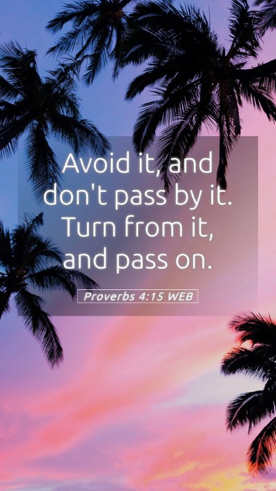 Picture 05 - Proverbs 4:15 WEB Mobile Phone Wallpaper - Avoid it, and don't pass by it. Turn from it, and - Mobile Bible Verse Wallpaper