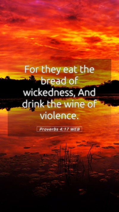 Picture 05 - Proverbs 4:17 WEB Mobile Phone Wallpaper - For they eat the bread of wickedness, And drink - Mobile Bible Verse Wallpaper