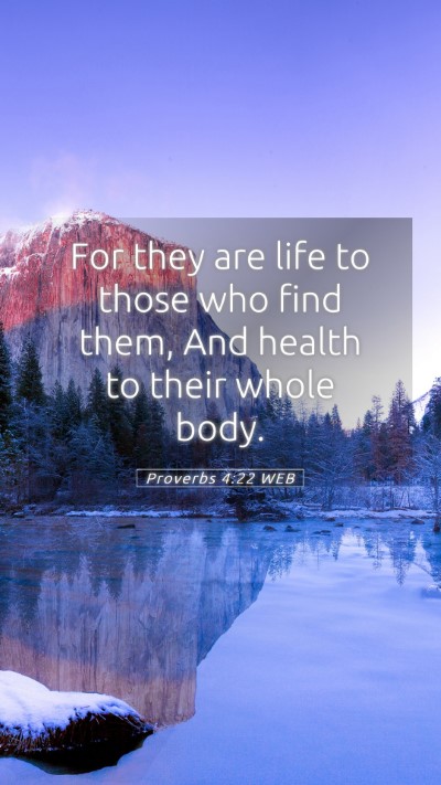 Picture 05 - Proverbs 4:22 WEB Mobile Phone Wallpaper - For they are life to those who find them, And - Mobile Bible Verse Wallpaper