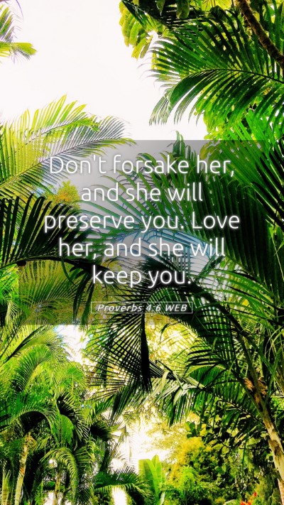 Picture 05 - Proverbs 4:6 WEB Mobile Phone Wallpaper - Don't forsake her, and she will preserve you. - Mobile Bible Verse Wallpaper