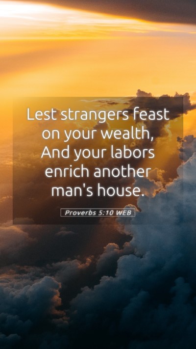 Picture 05 - Proverbs 5:10 WEB Mobile Phone Wallpaper - Lest strangers feast on your wealth, And your - Mobile Bible Verse Wallpaper