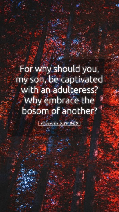 Picture 05 - Proverbs 5:20 WEB Mobile Phone Wallpaper - For why should you, my son, be captivated with an - Mobile Bible Verse Wallpaper