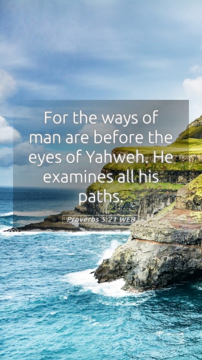 Picture 05 - Proverbs 5:21 WEB Mobile Phone Wallpaper - For the ways of man are before the eyes of - Mobile Bible Verse Wallpaper