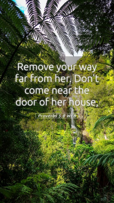 Picture 05 - Proverbs 5:8 WEB Mobile Phone Wallpaper - Remove your way far from her. Don't come near the - Mobile Bible Verse Wallpaper