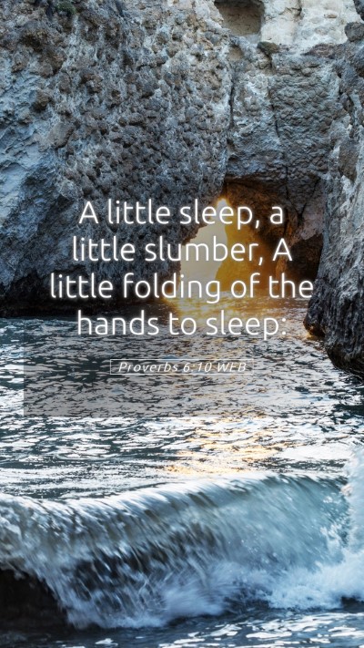 Picture 05 - Proverbs 6:10 WEB Mobile Phone Wallpaper - A little sleep, a little slumber, A little - Mobile Bible Verse Wallpaper
