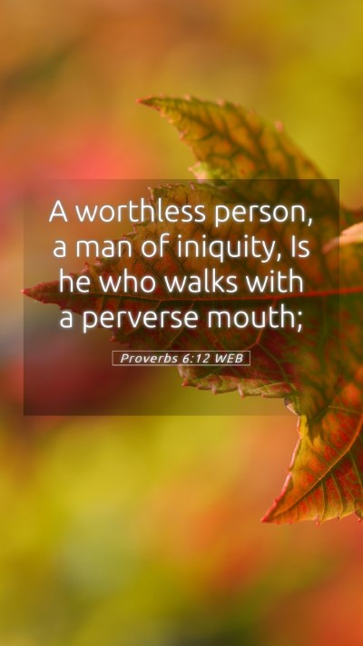 Picture 05 - Proverbs 6:12 WEB Mobile Phone Wallpaper - A worthless person, a man of iniquity, Is he who - Mobile Bible Verse Wallpaper