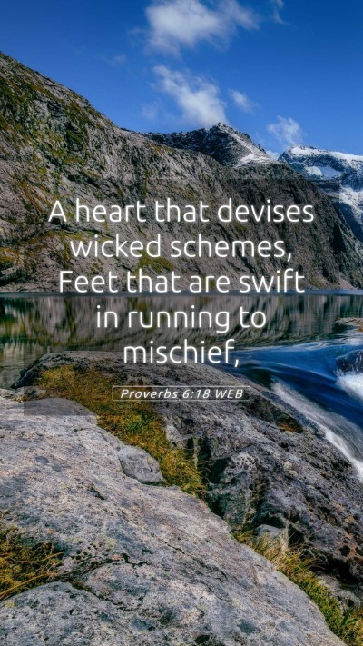 Picture 05 - Proverbs 6:18 WEB Mobile Phone Wallpaper - A heart that devises wicked schemes, Feet that - Mobile Bible Verse Wallpaper
