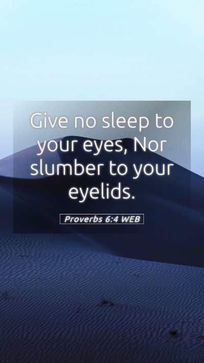 Picture 05 - Proverbs 6:4 WEB Mobile Phone Wallpaper - Give no sleep to your eyes, Nor slumber to your - Mobile Bible Verse Wallpaper