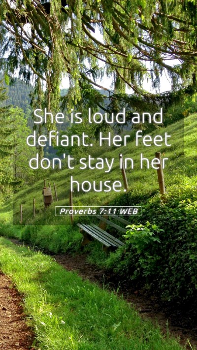 Picture 05 - Proverbs 7:11 WEB Mobile Phone Wallpaper - She is loud and defiant. Her feet don't stay in - Mobile Bible Verse Wallpaper