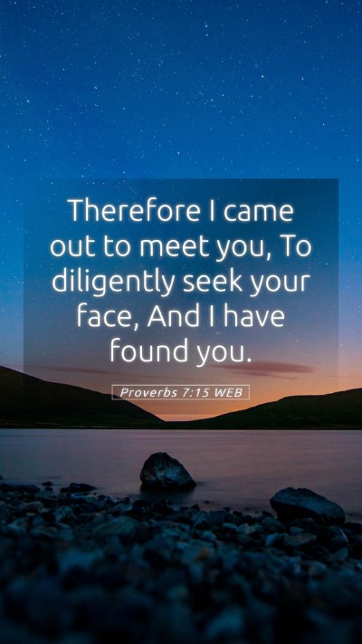 Picture 05 - Proverbs 7:15 WEB Mobile Phone Wallpaper - Therefore I came out to meet you, To diligently - Mobile Bible Verse Wallpaper