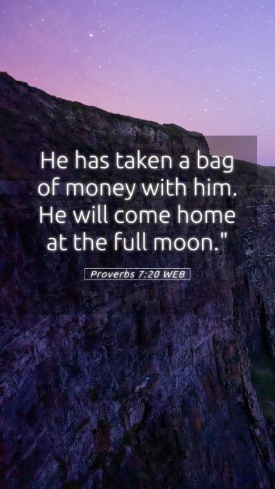 Picture 05 - Proverbs 7:20 WEB Mobile Phone Wallpaper - He has taken a bag of money with him. He will - Mobile Bible Verse Wallpaper