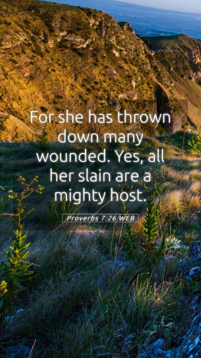 Picture 05 - Proverbs 7:26 WEB Mobile Phone Wallpaper - For she has thrown down many wounded. Yes, all - Mobile Bible Verse Wallpaper