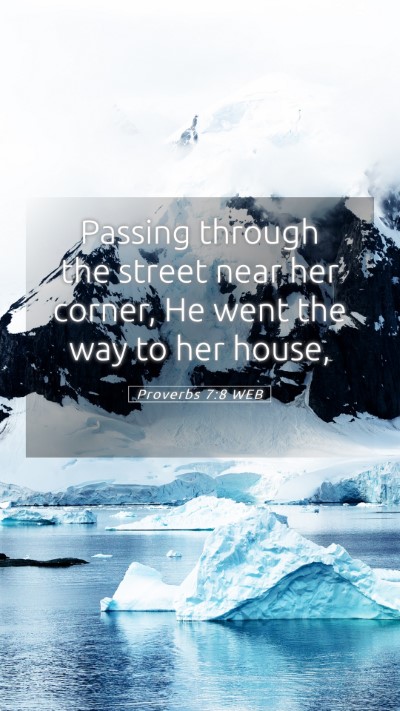 Picture 05 - Proverbs 7:8 WEB Mobile Phone Wallpaper - Passing through the street near her corner, He - Mobile Bible Verse Wallpaper