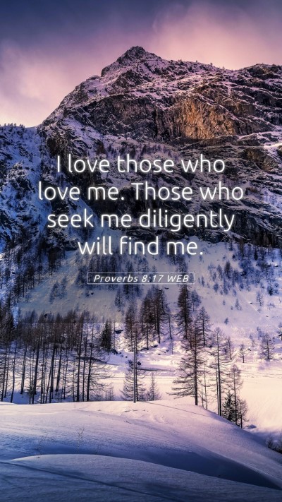 Picture 05 - Proverbs 8:17 WEB Mobile Phone Wallpaper - I love those who love me. Those who seek me - Mobile Bible Verse Wallpaper
