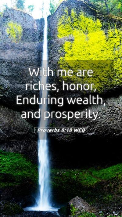 Picture 05 - Proverbs 8:18 WEB Mobile Phone Wallpaper - With me are riches, honor, Enduring wealth, and - Mobile Bible Verse Wallpaper