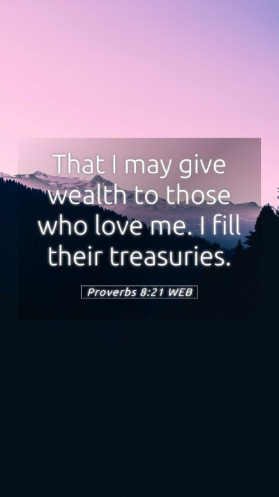 Picture 05 - Proverbs 8:21 WEB Mobile Phone Wallpaper - That I may give wealth to those who love me. I - Mobile Bible Verse Wallpaper