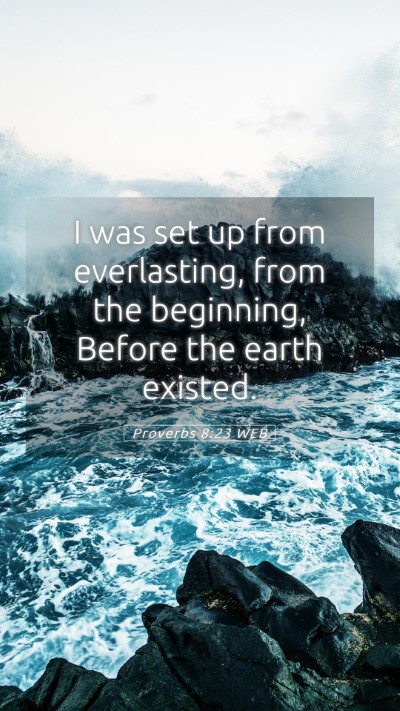 Picture 05 - Proverbs 8:23 WEB Mobile Phone Wallpaper - I was set up from everlasting, from the - Mobile Bible Verse Wallpaper