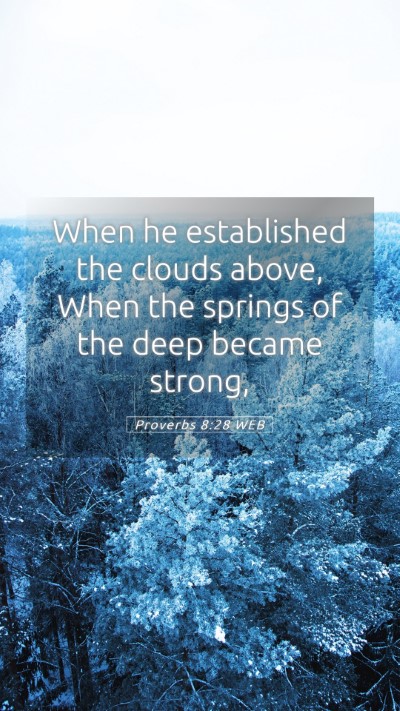 Picture 05 - Proverbs 8:28 WEB Mobile Phone Wallpaper - When he established the clouds above, When the - Mobile Bible Verse Wallpaper