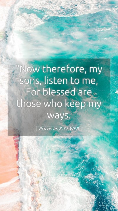 Picture 05 - Proverbs 8:32 WEB Mobile Phone Wallpaper - 