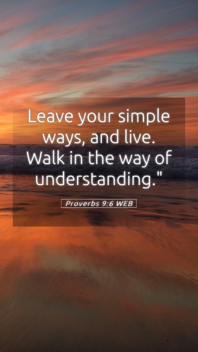 Picture 05 - Proverbs 9:6 WEB Mobile Phone Wallpaper - Leave your simple ways, and live. Walk in the way - Mobile Bible Verse Wallpaper