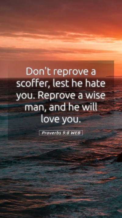 Picture 05 - Proverbs 9:8 WEB Mobile Phone Wallpaper - Don't reprove a scoffer, lest he hate you. - Mobile Bible Verse Wallpaper