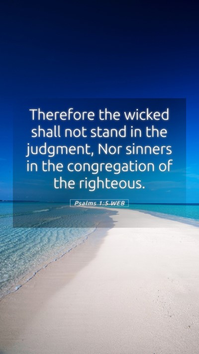 Picture 05 - Psalms 1:5 WEB Mobile Phone Wallpaper - Therefore the wicked shall not stand in the - Mobile Bible Verse Wallpaper
