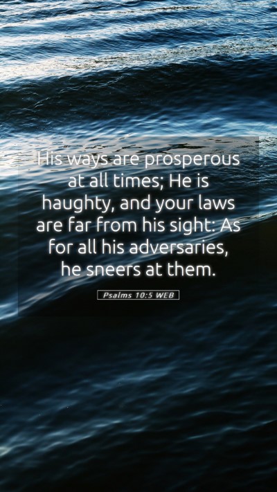 Picture 05 - Psalms 10:5 WEB Mobile Phone Wallpaper - His ways are prosperous at all times; He is - Mobile Bible Verse Wallpaper
