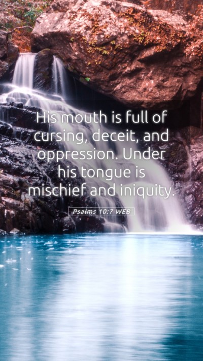 Picture 05 - Psalms 10:7 WEB Mobile Phone Wallpaper - His mouth is full of cursing, deceit, and - Mobile Bible Verse Wallpaper