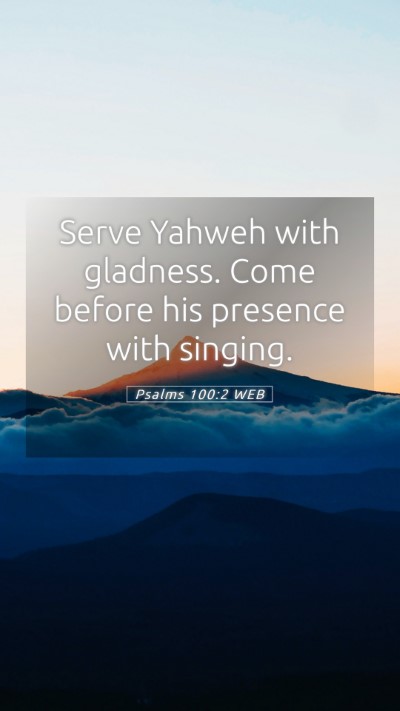 Picture 05 - Psalms 100:2 WEB Mobile Phone Wallpaper - Serve Yahweh with gladness. Come before his - Mobile Bible Verse Wallpaper