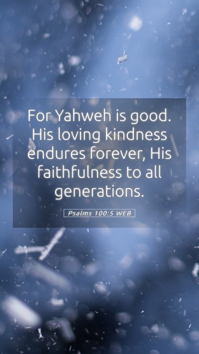 Picture 05 - Psalms 100:5 WEB Mobile Phone Wallpaper - For Yahweh is good. His loving kindness endures - Mobile Bible Verse Wallpaper