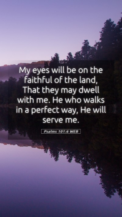 Picture 05 - Psalms 101:6 WEB Mobile Phone Wallpaper - My eyes will be on the faithful of the land, That - Mobile Bible Verse Wallpaper