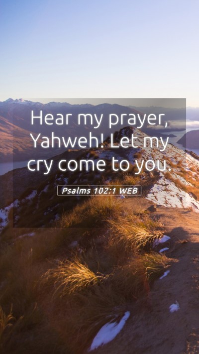 Picture 05 - Psalms 102:1 WEB Mobile Phone Wallpaper - Hear my prayer, Yahweh! Let my cry come to - Mobile Bible Verse Wallpaper