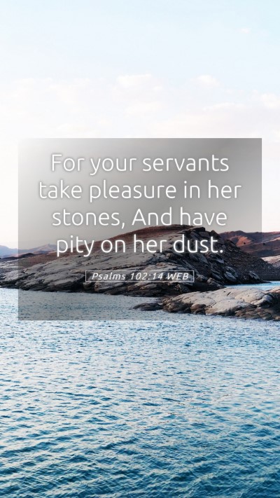 Picture 05 - Psalms 102:14 WEB Mobile Phone Wallpaper - For your servants take pleasure in her stones, - Mobile Bible Verse Wallpaper
