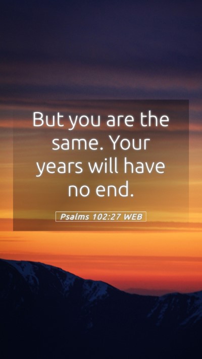 Picture 05 - Psalms 102:27 WEB Mobile Phone Wallpaper - But you are the same. Your years will have no - Mobile Bible Verse Wallpaper