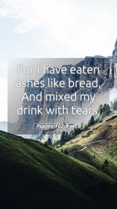 Picture 05 - Psalms 102:9 WEB Mobile Phone Wallpaper - For I have eaten ashes like bread, And mixed my - Mobile Bible Verse Wallpaper