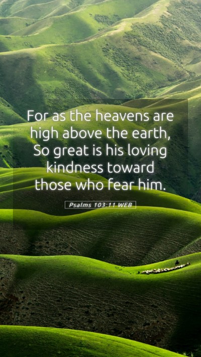 Picture 05 - Psalms 103:11 WEB Mobile Phone Wallpaper - For as the heavens are high above the earth, So - Mobile Bible Verse Wallpaper