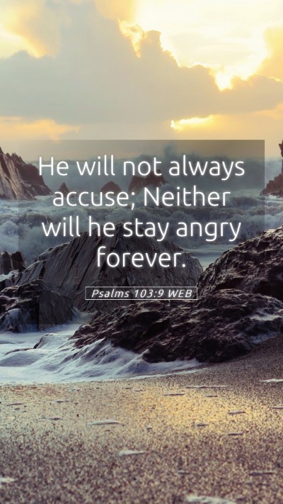 Picture 05 - Psalms 103:9 WEB Mobile Phone Wallpaper - He will not always accuse; Neither will he stay - Mobile Bible Verse Wallpaper
