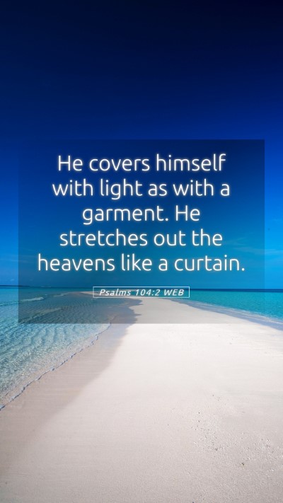 Picture 05 - Psalms 104:2 WEB Mobile Phone Wallpaper - He covers himself with light as with a garment. - Mobile Bible Verse Wallpaper