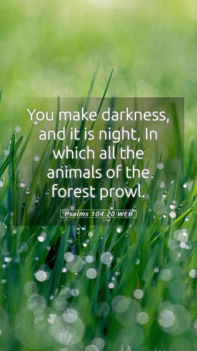 Picture 05 - Psalms 104:20 WEB Mobile Phone Wallpaper - You make darkness, and it is night, In which all - Mobile Bible Verse Wallpaper