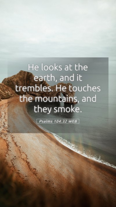 Picture 05 - Psalms 104:32 WEB Mobile Phone Wallpaper - He looks at the earth, and it trembles. He - Mobile Bible Verse Wallpaper