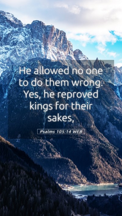 Picture 05 - Psalms 105:14 WEB Mobile Phone Wallpaper - He allowed no one to do them wrong. Yes, he - Mobile Bible Verse Wallpaper