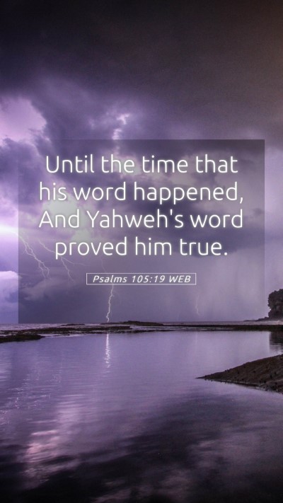 Picture 05 - Psalms 105:19 WEB Mobile Phone Wallpaper - Until the time that his word happened, And - Mobile Bible Verse Wallpaper