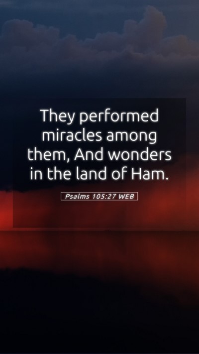 Picture 05 - Psalms 105:27 WEB Mobile Phone Wallpaper - They performed miracles among them, And wonders - Mobile Bible Verse Wallpaper