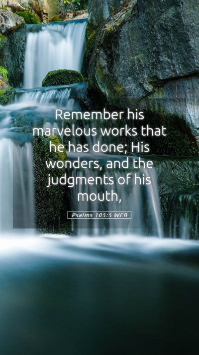 Picture 05 - Psalms 105:5 WEB Mobile Phone Wallpaper - Remember his marvelous works that he has done; - Mobile Bible Verse Wallpaper