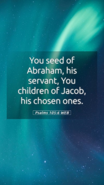 Picture 05 - Psalms 105:6 WEB Mobile Phone Wallpaper - You seed of Abraham, his servant, You children of - Mobile Bible Verse Wallpaper