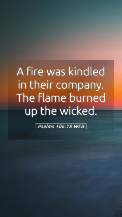 Picture 05 - Psalms 106:18 WEB Mobile Phone Wallpaper - A fire was kindled in their company. The flame - Mobile Bible Verse Wallpaper