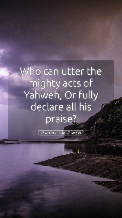 Picture 05 - Psalms 106:2 WEB Mobile Phone Wallpaper - Who can utter the mighty acts of Yahweh, Or fully - Mobile Bible Verse Wallpaper